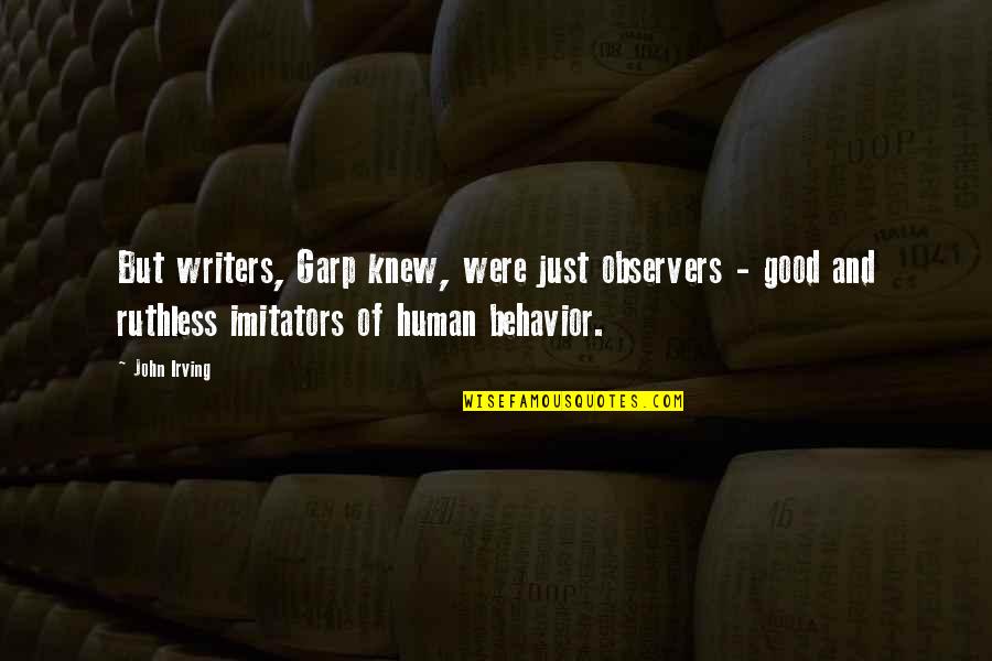 Good Writers Quotes By John Irving: But writers, Garp knew, were just observers -