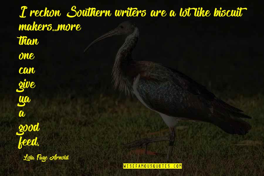 Good Writers Quotes By Lola Faye Arnold: I reckon Southern writers are a lot like