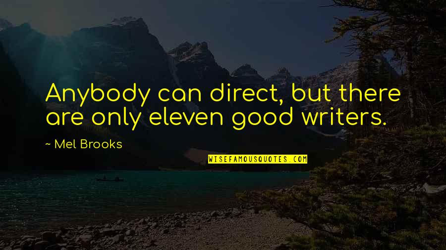 Good Writers Quotes By Mel Brooks: Anybody can direct, but there are only eleven