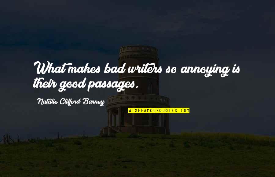Good Writers Quotes By Natalie Clifford Barney: What makes bad writers so annoying is their