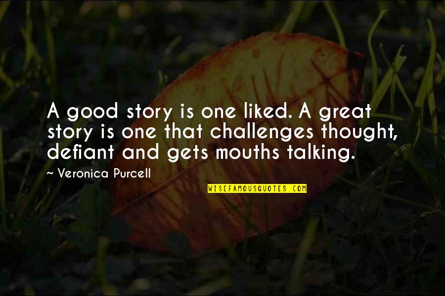 Good Writers Quotes By Veronica Purcell: A good story is one liked. A great