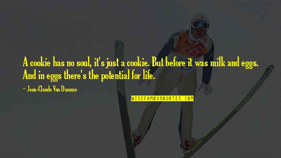 Good Writng Quotes By Jean-Claude Van Damme: A cookie has no soul, it's just a
