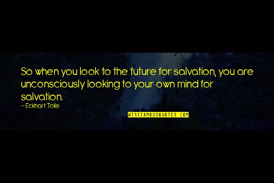 Good Year Of Wonders Quotes By Eckhart Tolle: So when you look to the future for