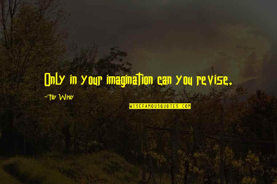 Good Year Of Wonders Quotes By Fay Wray: Only in your imagination can you revise.