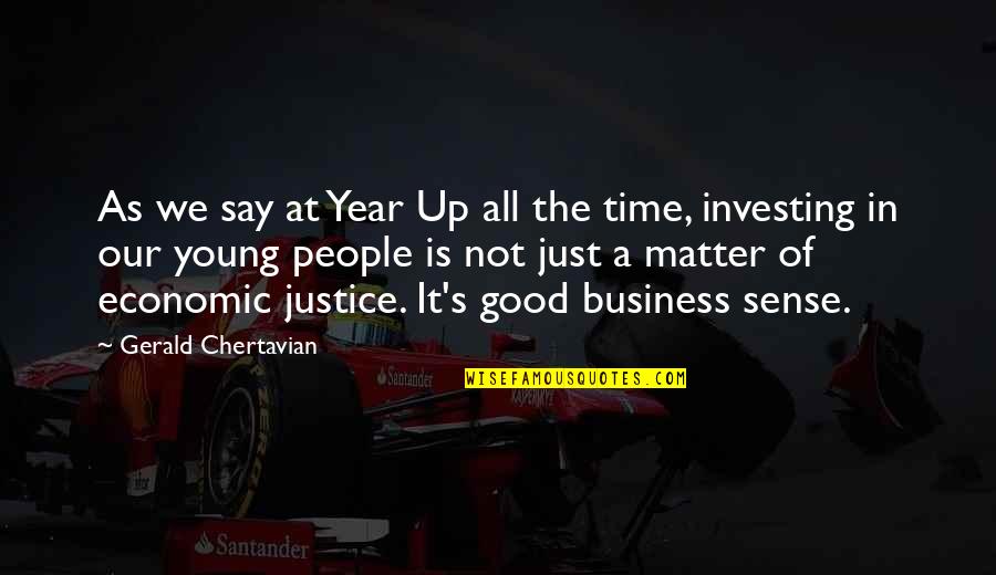 Good Year Quotes By Gerald Chertavian: As we say at Year Up all the Good Year Quotes By Gerald Chertavian: As we say at Year Up all the