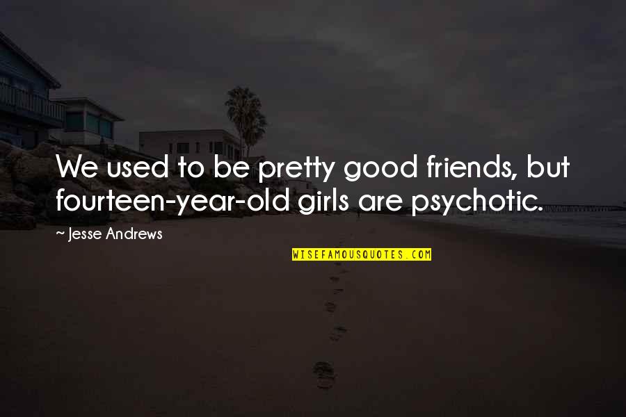 Good Year Quotes By Jesse Andrews: We used to be pretty good friends, but