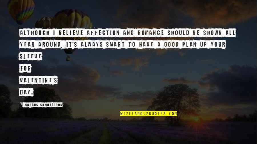 Good Year Quotes By Marcus Samuelsson: Although I believe affection and romance should be Good Year Quotes By Marcus Samuelsson: Although I believe affection and romance should be