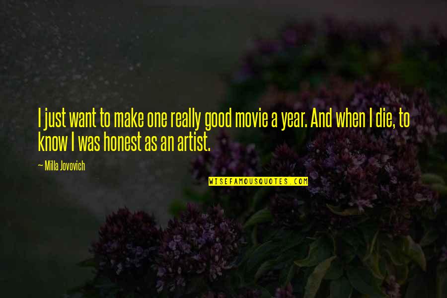 Good Year Quotes By Milla Jovovich: I just want to make one really good Good Year Quotes By Milla Jovovich: I just want to make one really good