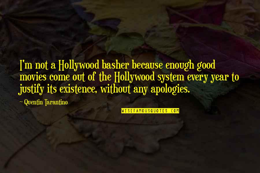 Good Year Quotes By Quentin Tarantino: I'm not a Hollywood basher because enough good Good Year Quotes By Quentin Tarantino: I'm not a Hollywood basher because enough good
