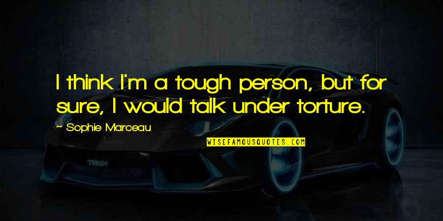 Good Yearbook Ad Quotes By Sophie Marceau: I think I'm a tough person, but for