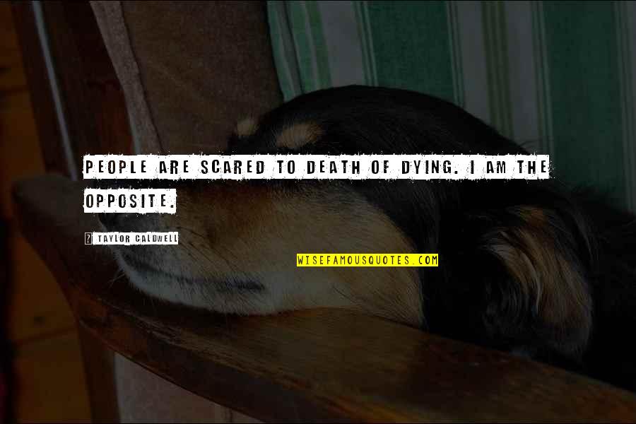 Good Yearbook Ad Quotes By Taylor Caldwell: People are scared to death of dying. I Good Yearbook Ad Quotes By Taylor Caldwell: People are scared to death of dying. I