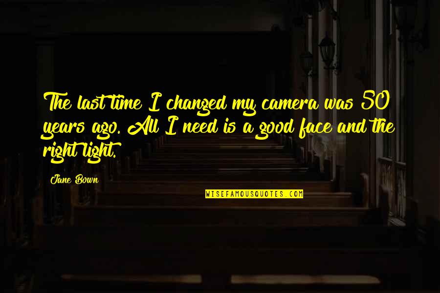 Good Years Quotes By Jane Bown: The last time I changed my camera was