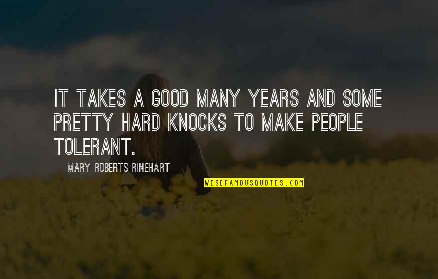 Good Years Quotes By Mary Roberts Rinehart: It takes a good many years and some