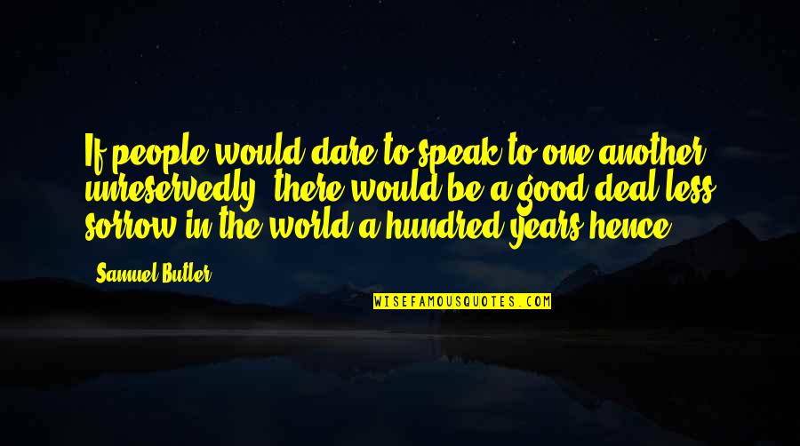 Good Years Quotes By Samuel Butler: If people would dare to speak to one