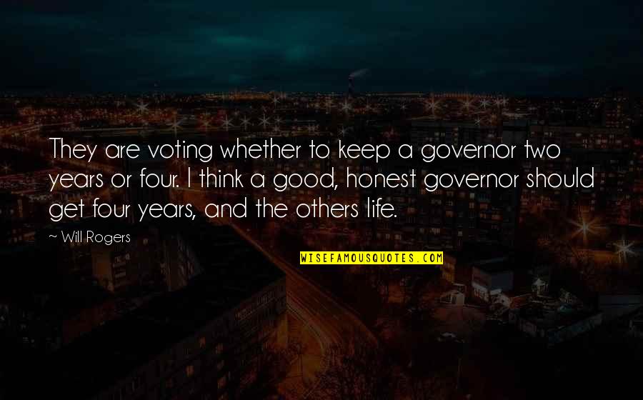 Good Years Quotes By Will Rogers: They are voting whether to keep a governor