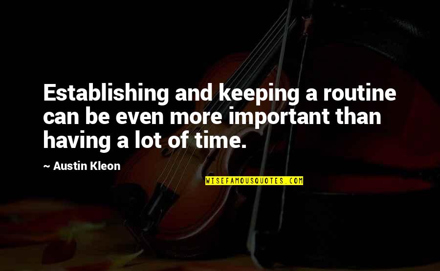 Good Yolo Quotes By Austin Kleon: Establishing and keeping a routine can be even
