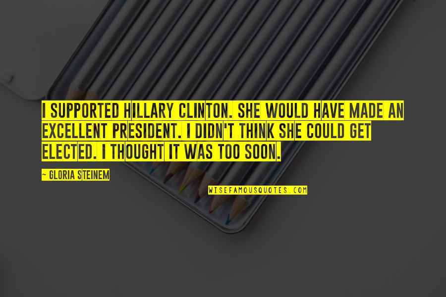 Good You Me At Six Quotes By Gloria Steinem: I supported Hillary Clinton. She would have made Good You Me At Six Quotes By Gloria Steinem: I supported Hillary Clinton. She would have made