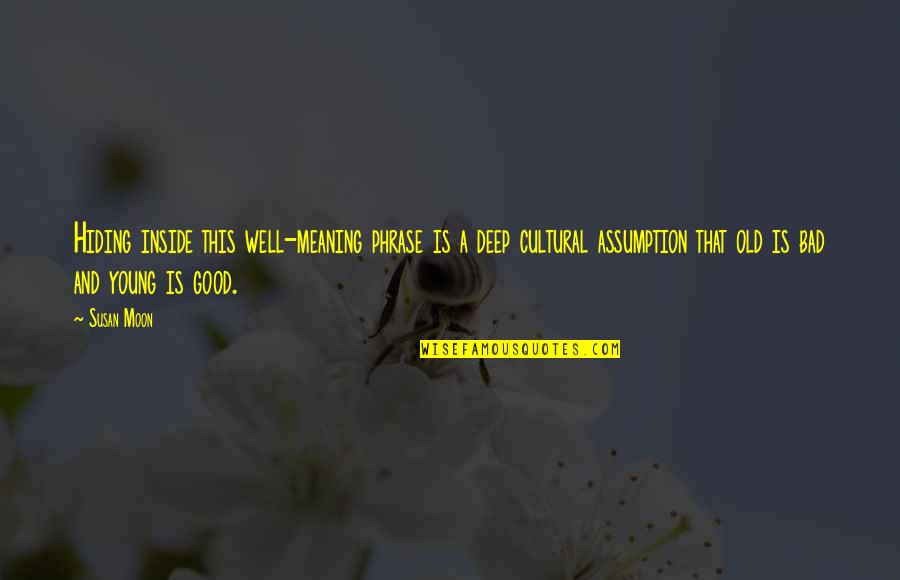 Good You Me At Six Quotes By Susan Moon: Hiding inside this well-meaning phrase is a deep Good You Me At Six Quotes By Susan Moon: Hiding inside this well-meaning phrase is a deep
