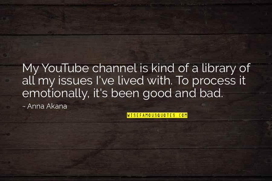 Good Youtube Quotes By Anna Akana: My YouTube channel is kind of a library Good Youtube Quotes By Anna Akana: My YouTube channel is kind of a library