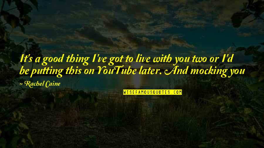 Good Youtube Quotes By Rachel Caine: It's a good thing I've got to live Good Youtube Quotes By Rachel Caine: It's a good thing I've got to live