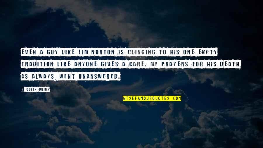 Good Zombie Quotes By Colin Quinn: Even a guy like Jim Norton is clinging Good Zombie Quotes By Colin Quinn: Even a guy like Jim Norton is clinging