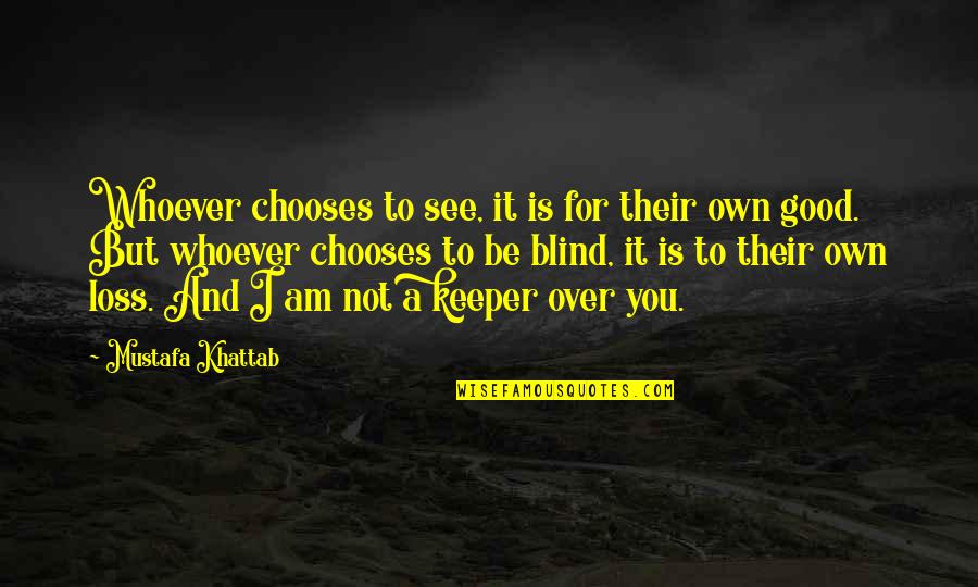 Goodacre And Company Quotes By Mustafa Khattab: Whoever chooses to see, it is for their
