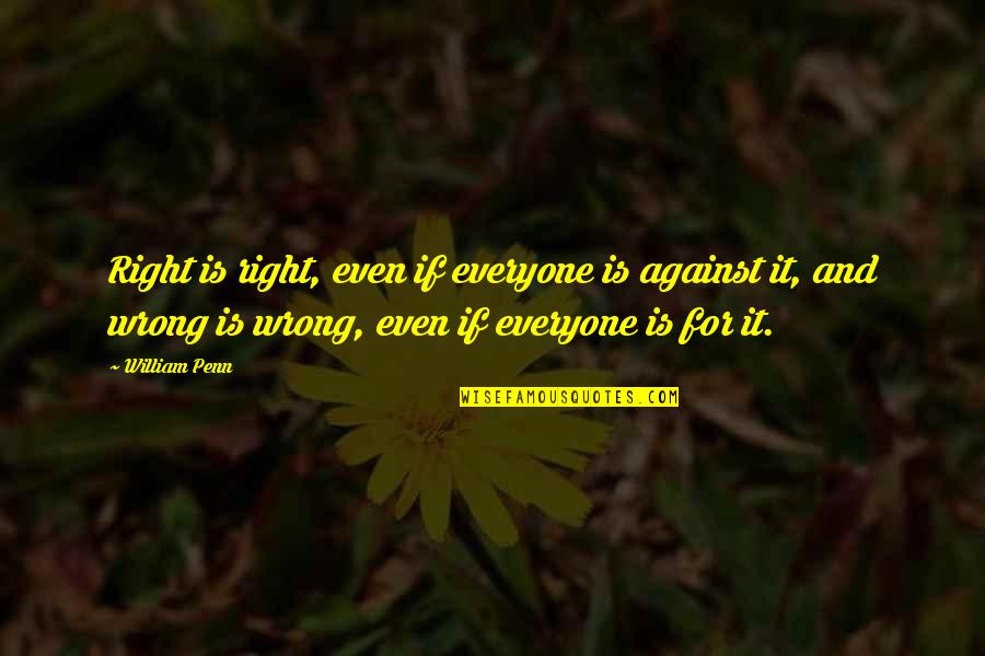 Goodacres Quotes By William Penn: Right is right, even if everyone is against