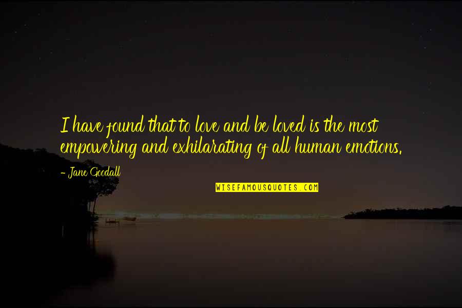 Goodall Quotes By Jane Goodall: I have found that to love and be