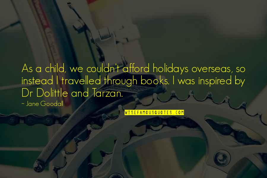 Goodall Quotes By Jane Goodall: As a child, we couldn't afford holidays overseas,