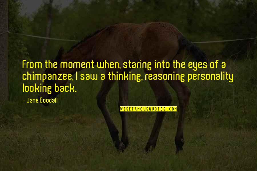 Goodall Quotes By Jane Goodall: From the moment when, staring into the eyes