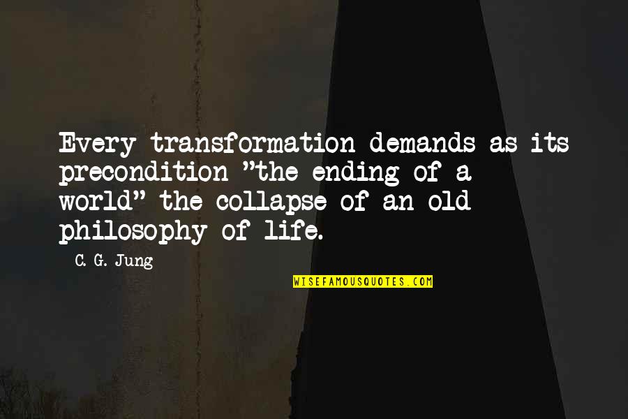 Goodarzi Dermatology Quotes By C. G. Jung: Every transformation demands as its precondition "the ending