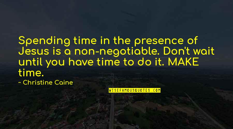 Goodbar Recreation Quotes By Christine Caine: Spending time in the presence of Jesus is
