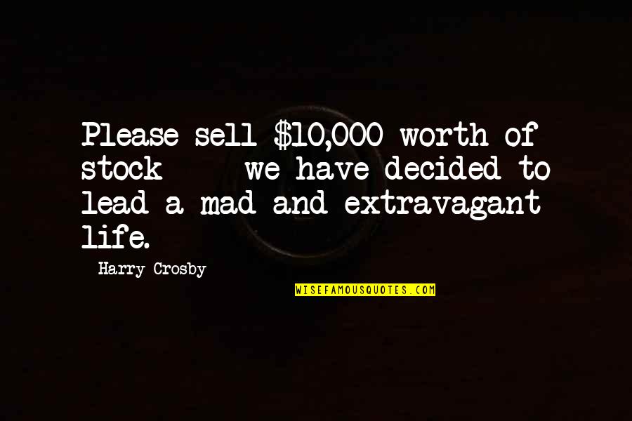 Goodbarber Quotes By Harry Crosby: Please sell $10,000 worth of stock - we
