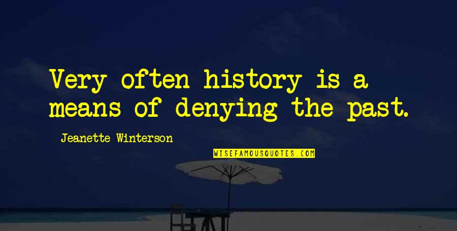 Goodberries Quotes By Jeanette Winterson: Very often history is a means of denying Goodberries Quotes By Jeanette Winterson: Very often history is a means of denying