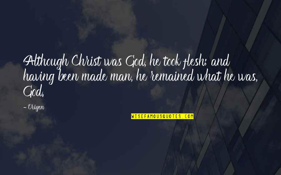 Goodblacksmith Quotes By Origen: Although Christ was God, he took flesh; and