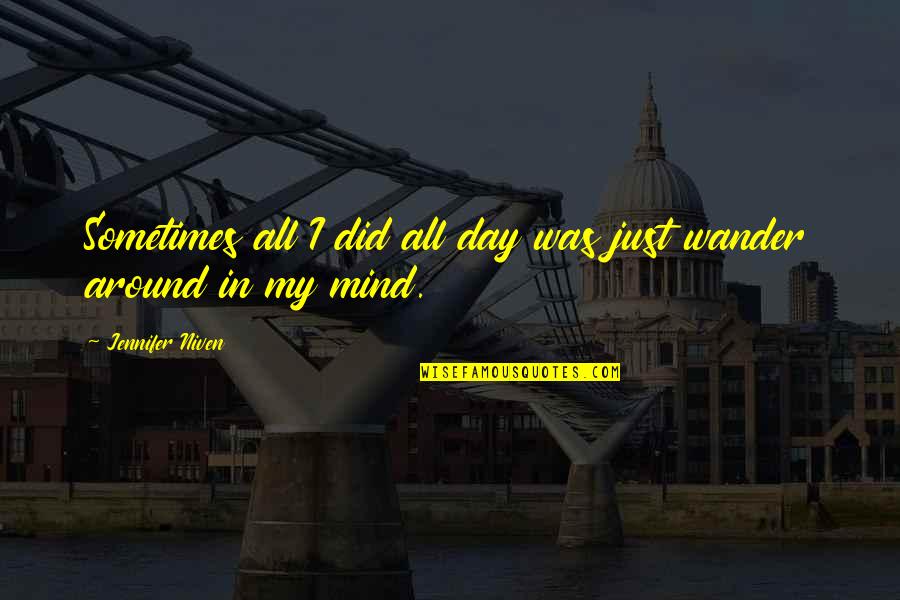 Goodboy Quotes By Jennifer Niven: Sometimes all I did all day was just Goodboy Quotes By Jennifer Niven: Sometimes all I did all day was just