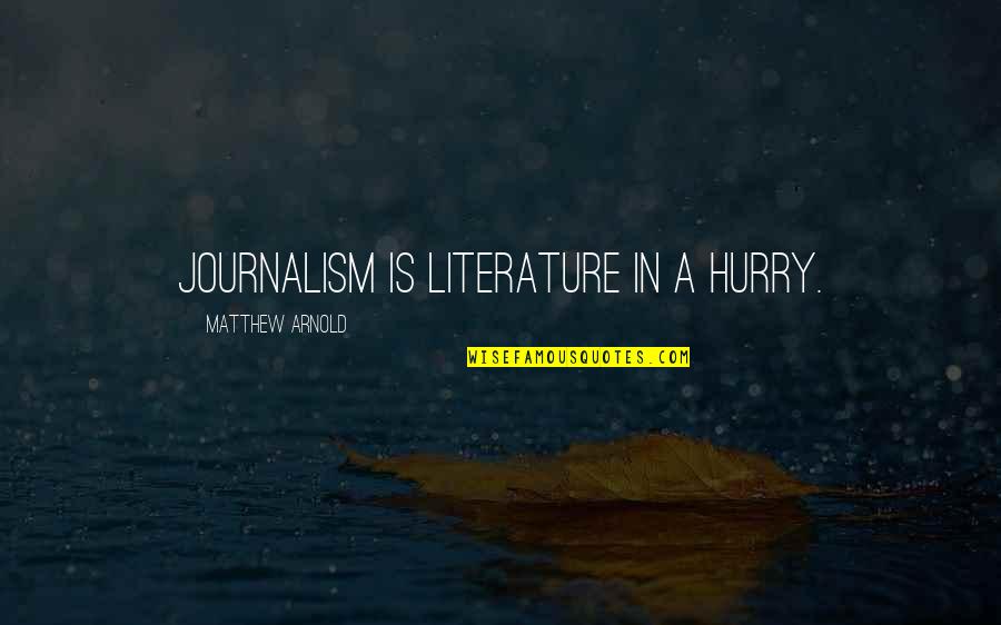 Goodboy Quotes By Matthew Arnold: Journalism is literature in a hurry.