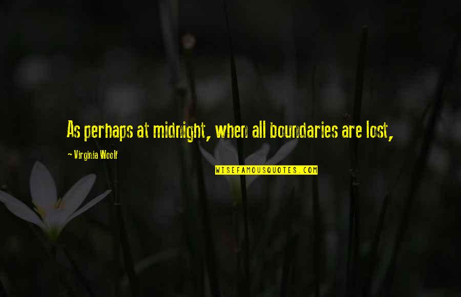 Goodbread Stacy Quotes By Virginia Woolf: As perhaps at midnight, when all boundaries are Goodbread Stacy Quotes By Virginia Woolf: As perhaps at midnight, when all boundaries are