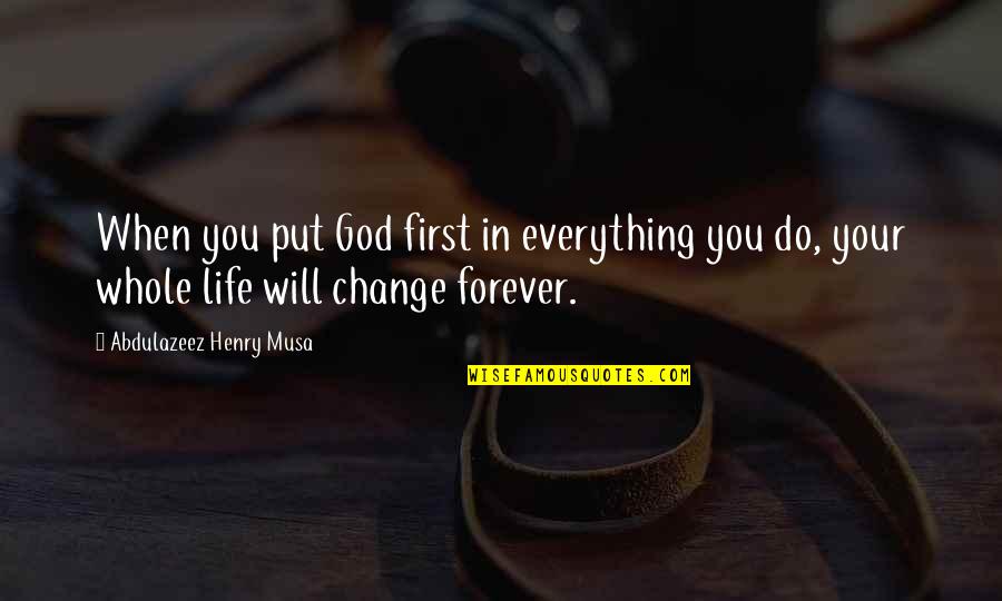 Goodbut Quotes By Abdulazeez Henry Musa: When you put God first in everything you