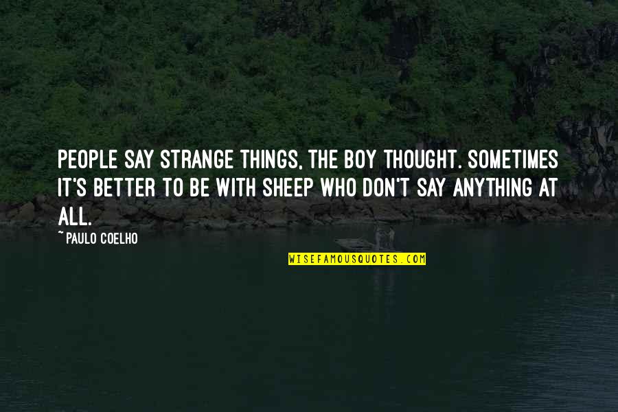 Goodbut Quotes By Paulo Coelho: People say strange things, the boy thought. Sometimes