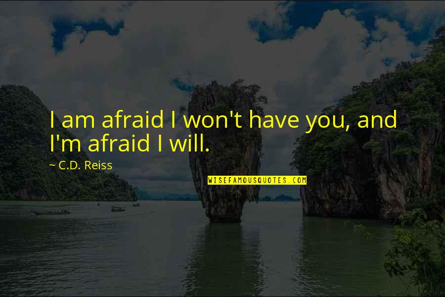 Goodbye 2012 Welcome 2014 Quotes By C.D. Reiss: I am afraid I won't have you, and