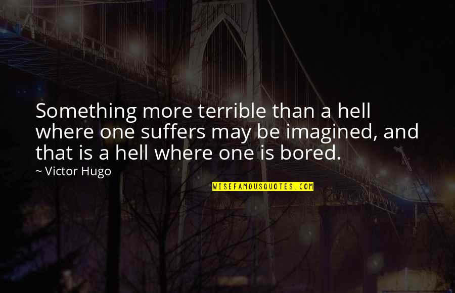 Goodbye 2013 Funny Quotes By Victor Hugo: Something more terrible than a hell where one