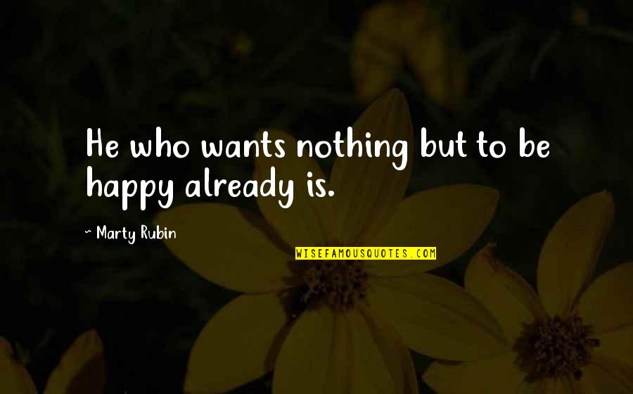 Goodbye 2013 Picture Quotes By Marty Rubin: He who wants nothing but to be happy Goodbye 2013 Picture Quotes By Marty Rubin: He who wants nothing but to be happy