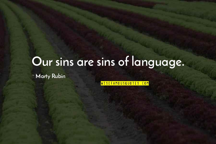 Goodbye 2016 Quotes By Marty Rubin: Our sins are sins of language.
