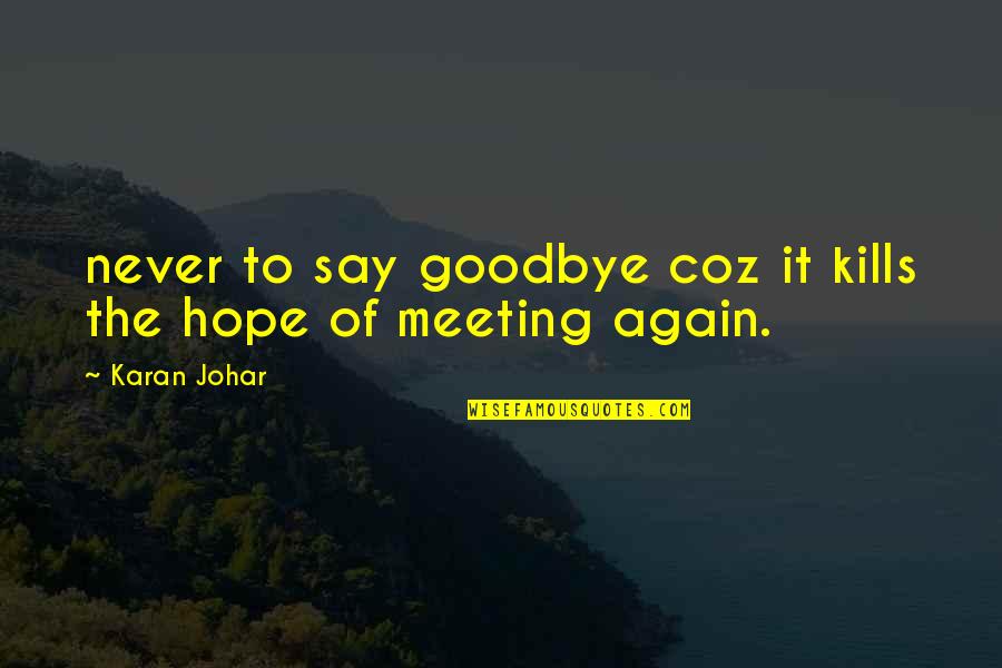 Goodbye Again Quotes By Karan Johar: never to say goodbye coz it kills the