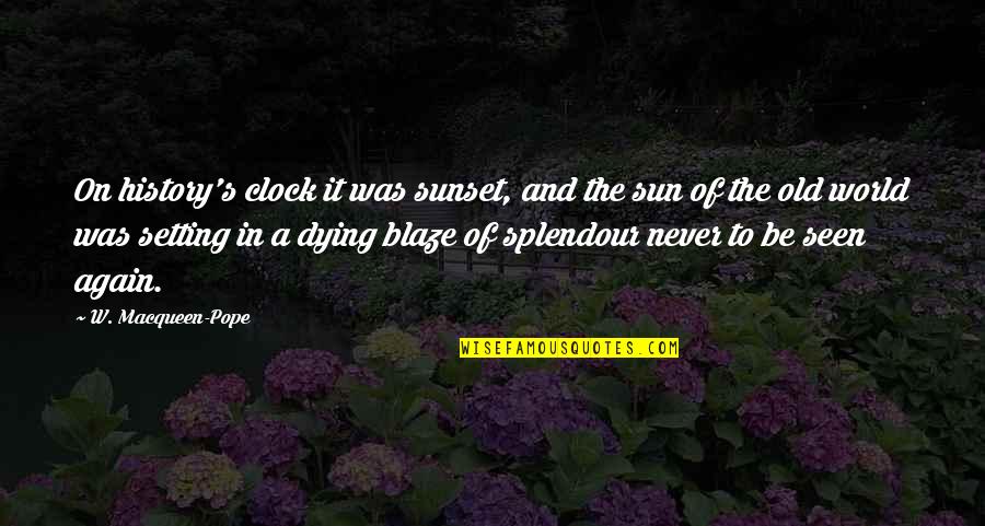 Goodbye Again Quotes By W. Macqueen-Pope: On history's clock it was sunset, and the