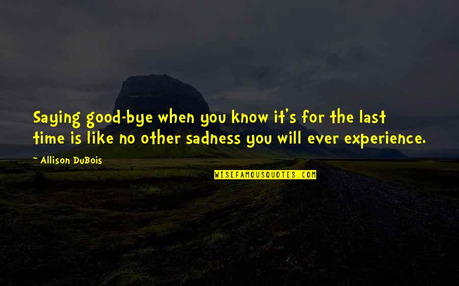 Goodbye And Death Quotes By Allison DuBois: Saying good-bye when you know it's for the Goodbye And Death Quotes By Allison DuBois: Saying good-bye when you know it's for the