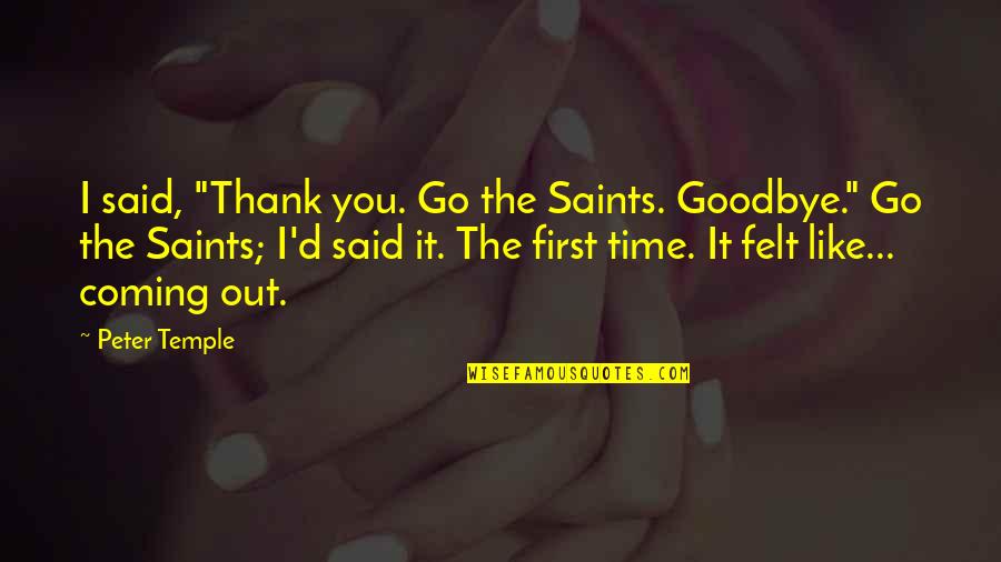Goodbye And Thank You Quotes By Peter Temple: I said, "Thank you. Go the Saints. Goodbye."