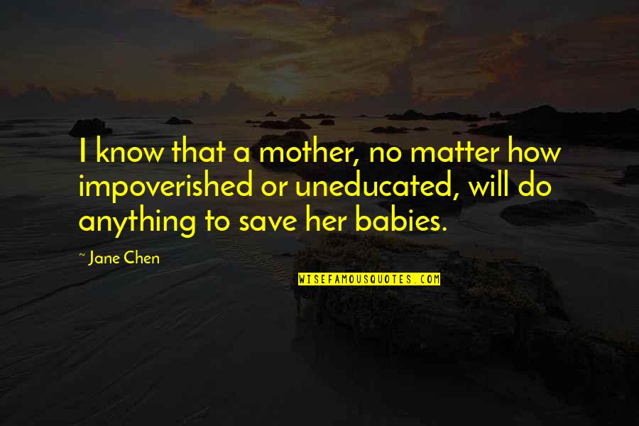 Goodbye Anonymous Quotes By Jane Chen: I know that a mother, no matter how