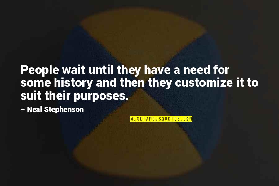 Goodbye Anonymous Quotes By Neal Stephenson: People wait until they have a need for